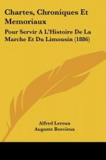 Chartes, Chroniques Et Memoriaux: Pour Servir A L'Histoire De La Marche Et Du Limousin (1886)