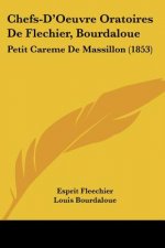 Chefs-D'Oeuvre Oratoires De Flechier, Bourdaloue: Petit Careme De Massillon (1853)