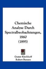 Chemische Analyse Durch Spectralbeobachtungen, 1860 (1895)