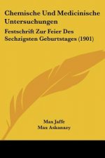 Chemische Und Medicinische Untersuchungen: Festschrift Zur Feier Des Sechzigsten Geburtstages (1901)