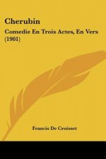 Cherubin: Comedie En Trois Actes, En Vers (1901)
