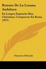 Retrato De La Lozana Andaluza: En Lengua Espanola Muy Clarisima, Compuesto En Roma (1871)
