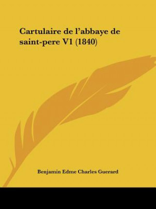 Cartulaire de L'Abbaye de Saint-Pere V1 (1840)