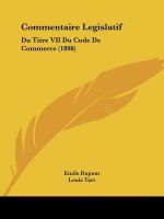 Commentaire Legislatif: Du Titre VII Du Code De Commerce (1898)