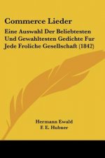 Commerce Lieder: Eine Auswahl Der Beliebtesten Und Gewahltesten Gedichte Fur Jede Froliche Gesellschaft (1842)