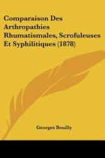 Comparaison Des Arthropathies Rhumatismales, Scrofuleuses Et Syphilitiques (1878)