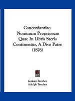 Concordantiae: Nominum Propriorum Quae In Libris Sacris Continentur, A Divo Patre (1876)