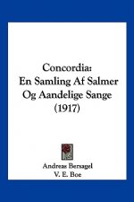Concordia: En Samling AF Salmer Og Aandelige Sange (1917)
