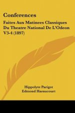 Conferences: Faites Aux Matinees Classiques Du Theatre National De L'Odeon V3-4 (1897)