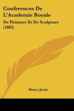 Conferences De L'Academie Royale: De Peinture Et De Sculpture (1883)