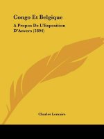 Congo Et Belgique: A Propos De L'Exposition D'Anvers (1894)