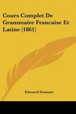 Cours Complet De Grammaire Francaise Et Latine (1861)