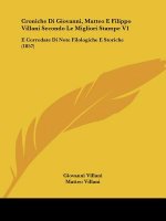 Croniche Di Giovanni, Matteo E Filippo Villani Secondo Le Migliori Stampe V1: E Corredate Di Note Filologiche E Storiche (1857)