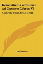Demosthenis Orationes Ad Optimos Libros V5: Accurate Emendatae (1868)