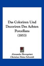 Das Coloriren Und Decoriren Des Achten Porcellans (1853)