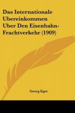Das Internationale Ubereinkommen Uber Den Eisenbahn-Frachtverkehr (1909)