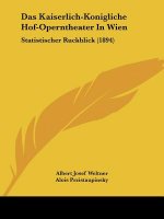 Das Kaiserlich-Konigliche Hof-Operntheater in Wien: Statistischer Ruckblick (1894)