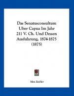 Das Senatusconsultum Uber Capua Im Jahr 211 V. Ch. Und Dessen Ausfuhrung, 1874-1875 (1875)
