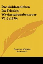 Das Soldatenleben Im Frieden; Wachtstubenabenteuer V1-3 (1870)