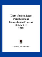 Diem Natalem Regis Potentissimi Et Clementissimi Friderici Guilelmi III (1822)