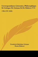 Correspondance Litteraire, Philosophique Et Critique De Grimm Et De Diderot V13: 1786-1787 (1830)