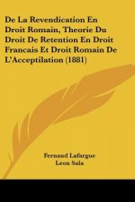 De La Revendication En Droit Romain, Theorie Du Droit De Retention En Droit Francais Et Droit Romain De L'Acceptilation (1881)
