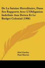 de La Saisine Hereditaire, Dans Ses Rapports Avec L'Obligation Indefinie Aux Dettes Et Le Budget Colonial (1906)