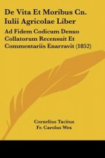 De Vita Et Moribus Cn. Iulii Agricolae Liber: Ad Fidem Codicum Denuo Collatorum Recensuit Et Commentariis Enarravit (1852)