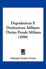 Degradazione E Destituzione Militare: Diritto Penale Militare (1898)