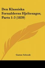 Den Klassiska Fornalderns Hjeltesagor, Parts 1-3 (1839)