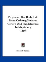Programm Der Realschule Erster Ordnung Hoheren Gewerb Und Handelsschule In Magdeburg (1866)