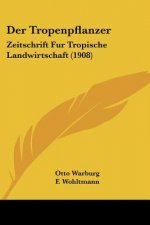 Der Tropenpflanzer: Zeitschrift Fur Tropische Landwirtschaft (1908)