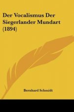 Der Vocalismus Der Siegerlander Mundart (1894)