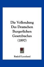 Die Vollendung Des Deutschen Burgerlichen Gesetzbuches (1897)