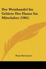 Der Weinhandel Im Gebiete Der Hanse Im Mittelalter (1905)