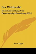 Der Welthandel: Seine Entwicklung Und Gegenwartige Gestaltung (1914)