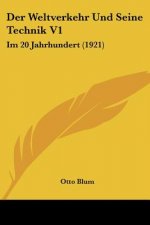 Der Weltverkehr Und Seine Technik V1: Im 20 Jahrhundert (1921)