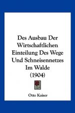 Des Ausbau Der Wirtschaftlichen Einteilung Des Wege Und Schneisennetzes Im Walde (1904)