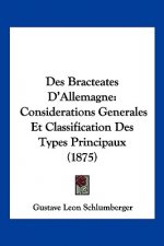 Des Bracteates D'Allemagne: Considerations Generales Et Classification Des Types Principaux (1875)