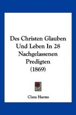 Des Christen Glauben Und Leben In 28 Nachgelassenen Predigten (1869)