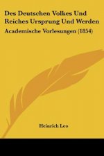 Des Deutschen Volkes Und Reiches Ursprung Und Werden: Academische Vorlesungen (1854)