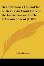 Des Fibromes Du Col De L'Uterus Au Point De Vue De La Grossesse Et De L'Accouchenent (1882)