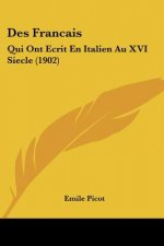 Des Francais: Qui Ont Ecrit En Italien Au XVI Siecle (1902)