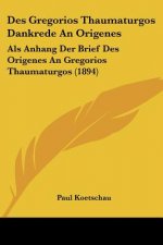 Des Gregorios Thaumaturgos Dankrede An Origenes: Als Anhang Der Brief Des Origenes An Gregorios Thaumaturgos (1894)