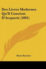 Des Livres Modernes Qu'Il Convient D'Acquerir (1891)