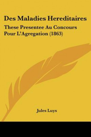 Des Maladies Hereditaires: These Presentee Au Concours Pour L'Agregation (1863)