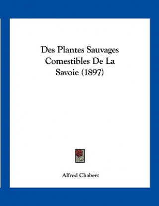 Des Plantes Sauvages Comestibles De La Savoie (1897)