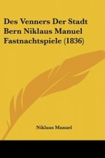 Des Venners Der Stadt Bern Niklaus Manuel Fastnachtspiele (1836)