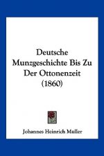 Deutsche Munzgeschichte Bis Zu Der Ottonenzeit (1860)
