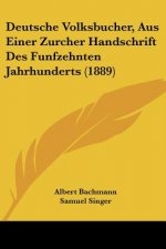 Deutsche Volksbucher, Aus Einer Zurcher Handschrift Des Funfzehnten Jahrhunderts (1889)